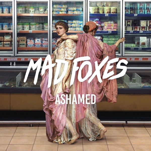 Mad Foxes — Ashamed